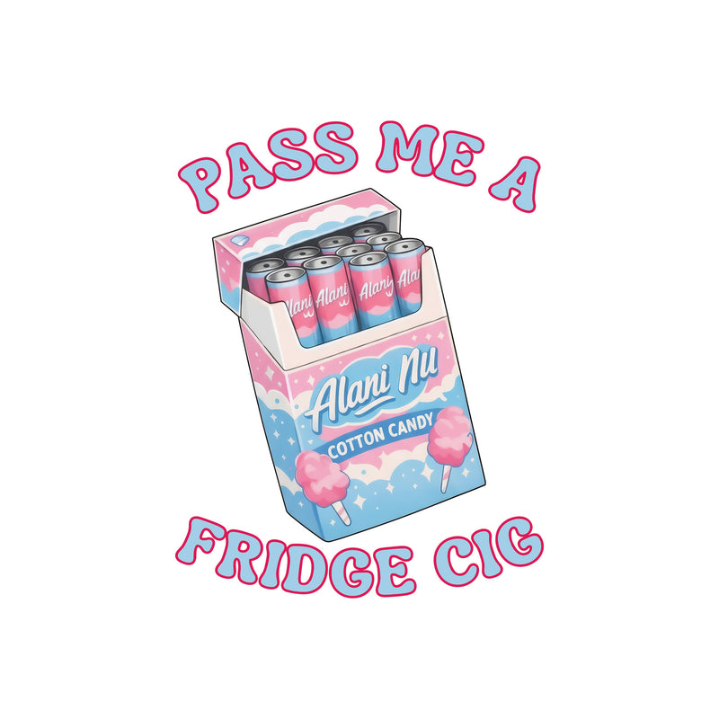 Pass Me A Fridge Cig - DTF Transfer