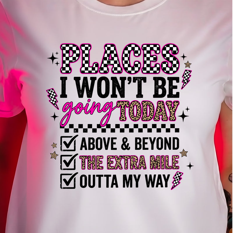 Places I Won't Be Going Today - DTF Transfer