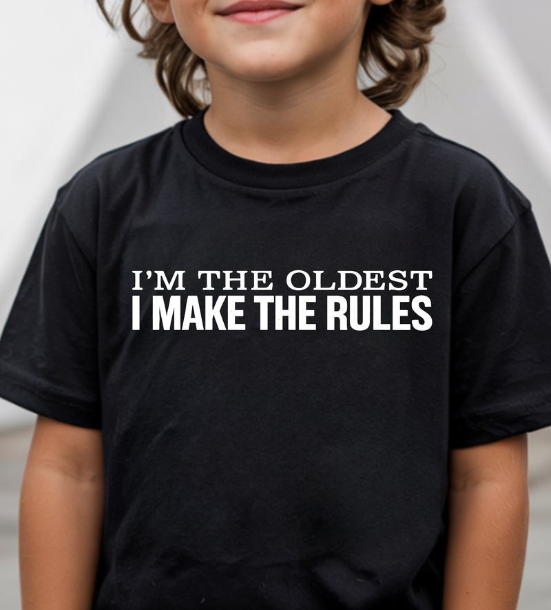 I Am The Oldest, I Make The Rules - DTF Transfer