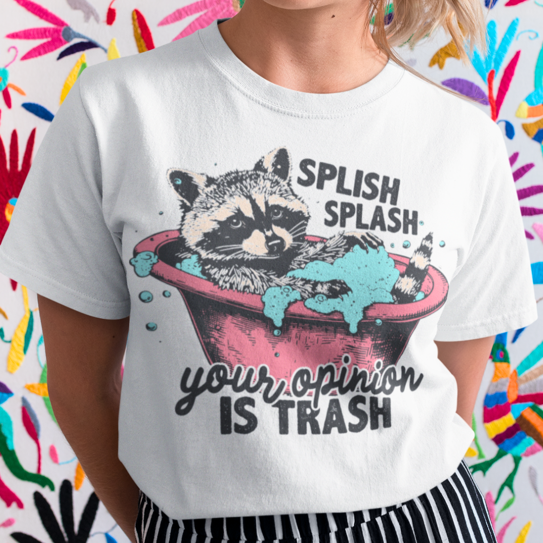 Splish Splash Your Opinion Is Trash - Raccoon Shirt - Unisex T-Shirt for Men or Women