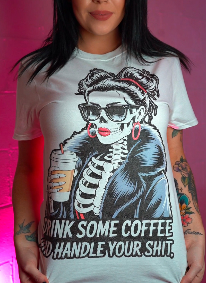 Drink Some Coffee & Handle Your Shit- DTF Transfer