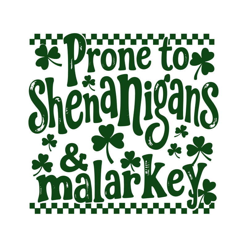 Prone To Shenanigans And Malarkey - DTF Transfer