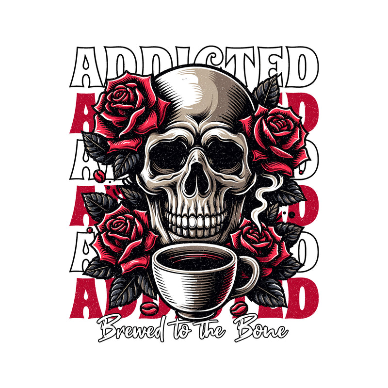 Coffee Addiction, Brewed To The Bone - DTF Transfer
