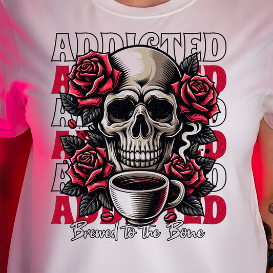 Coffee Addiction, Brewed To The Bone - DTF Transfer