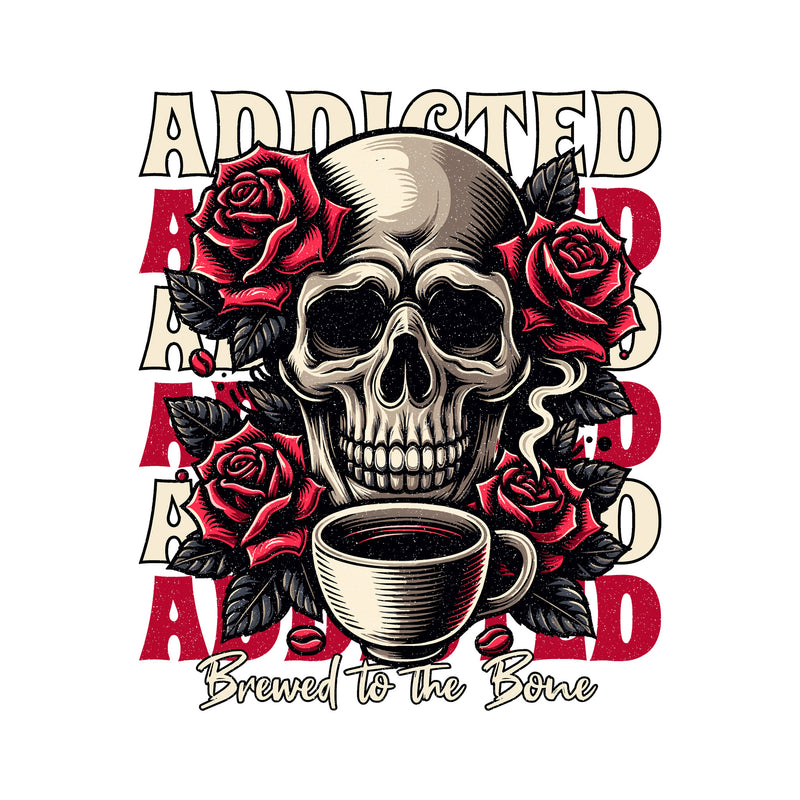 Coffee Addiction, Brewed To The Bone - DTF Transfer