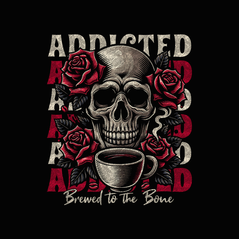 Coffee Addiction, Brewed To The Bone - DTF Transfer