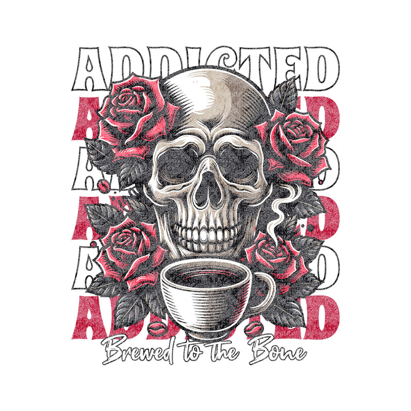Coffee Addiction, Brewed To The Bone - DTF Transfer