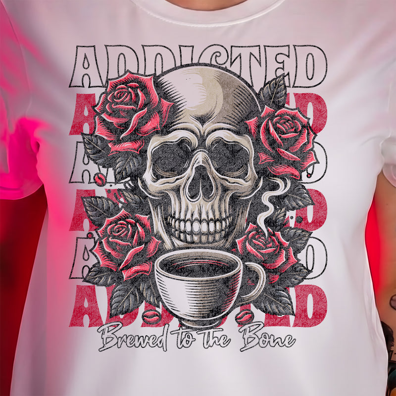 Coffee Addiction, Brewed To The Bone - DTF Transfer