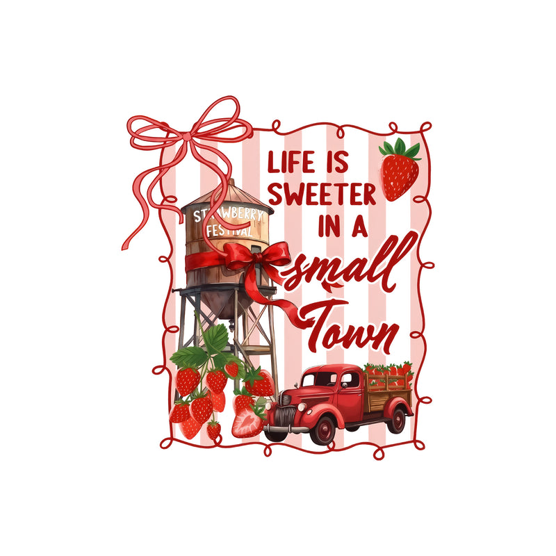 Life Is Sweeter In A Small Town - DTF Transfer