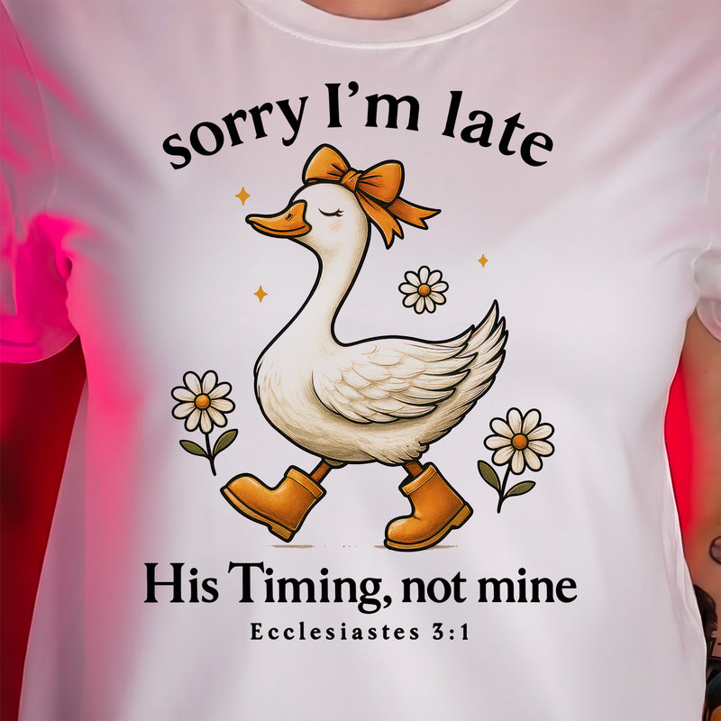 Sorry I'm Late, His Timing, Not Mine - DTF Transfer