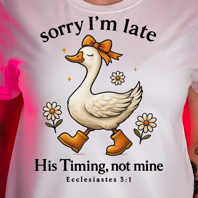 Sorry I'm Late, His Timing, Not Mine - DTF Transfer