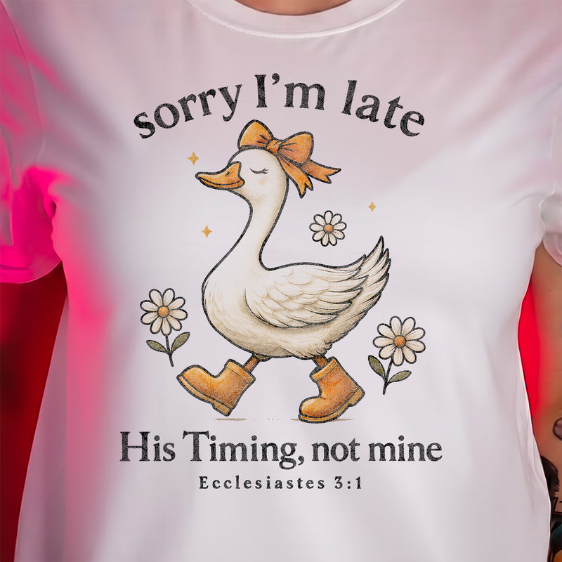 Sorry I'm Late, His Timing, Not Mine - DTF Transfer