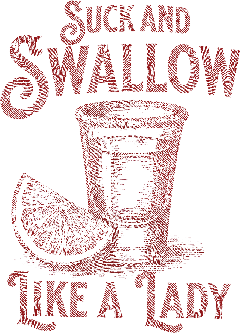 Suck & Swallow Like A Lady - DTF Transfer
