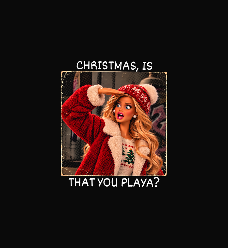 Is That You Playa? Sassy Fashion Doll Christmas - DTF Transfer