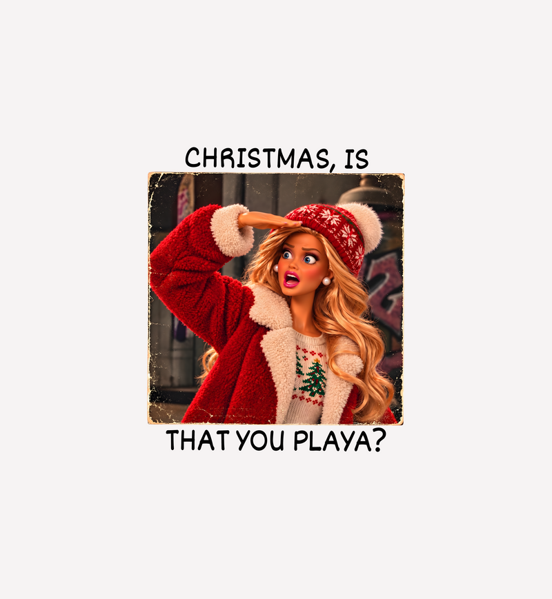 Is That You Playa? Sassy Fashion Doll Christmas - DTF Transfer