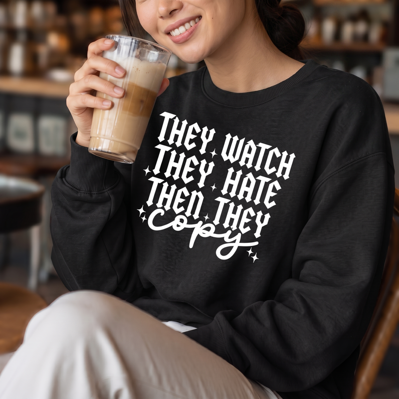 They Watch, They Hate, Then They Copy - DTF Transfer