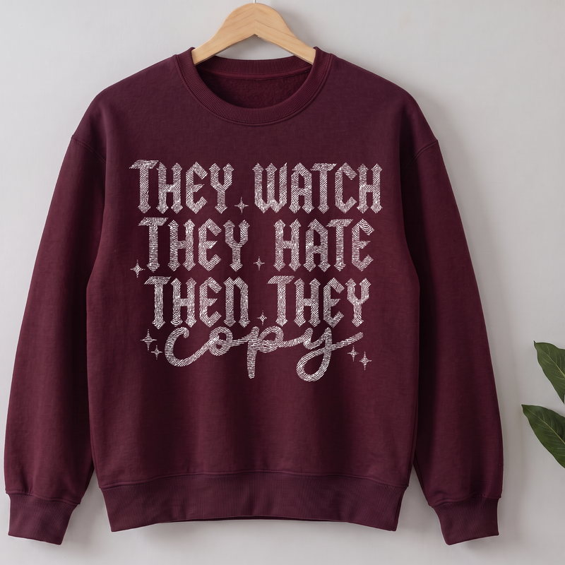 They Watch, They Hate, Then They Copy - DTF Transfer