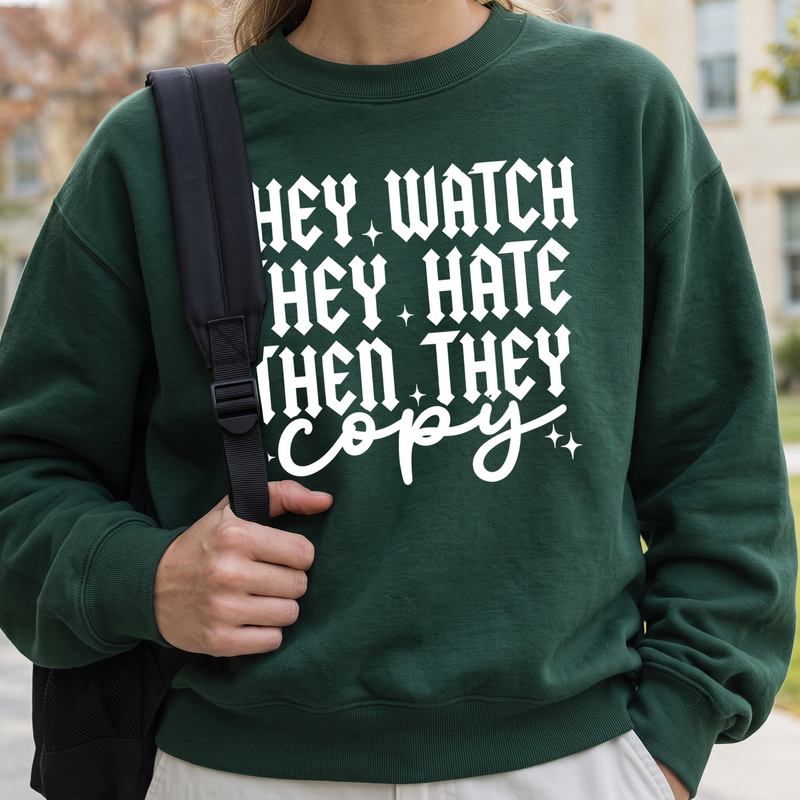 They Watch, They Hate, Then They Copy - DTF Transfer