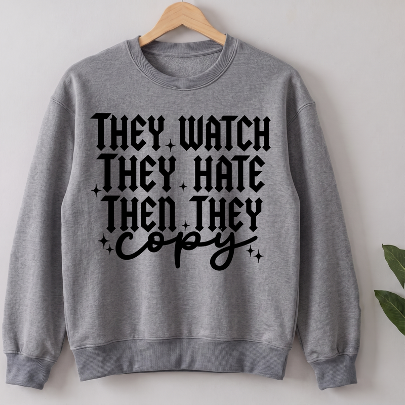 They Watch, They Hate, Then They Copy - DTF Transfer