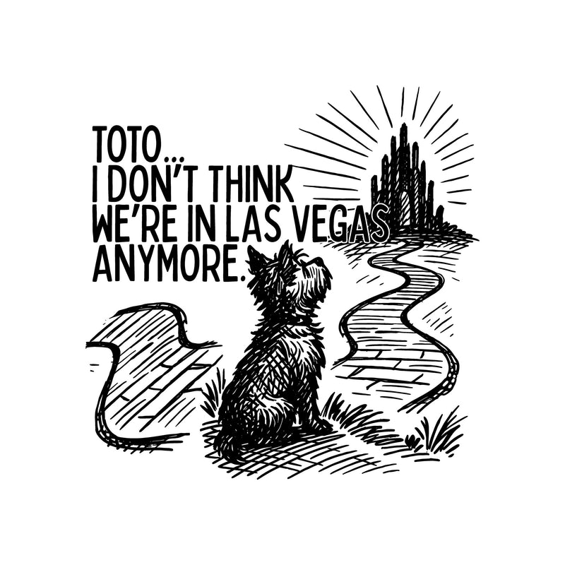 Toto, I Don't Think We're In Las Vegas Anymore - DTF Transfer