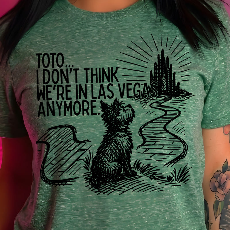Toto, I Don't Think We're In Las Vegas Anymore - DTF Transfer