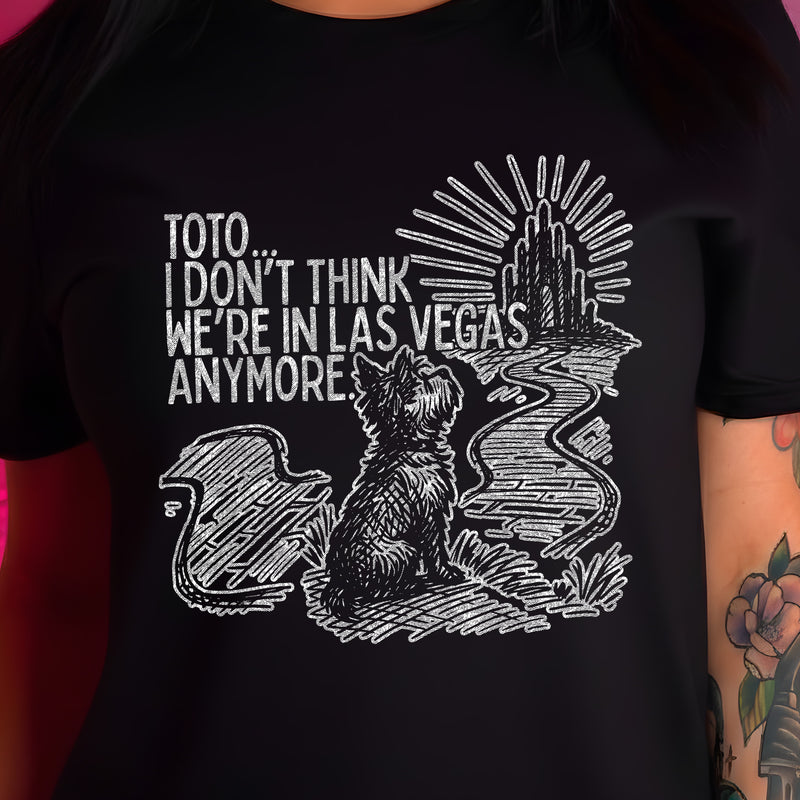 Toto, I Don't Think We're In Las Vegas Anymore - DTF Transfer