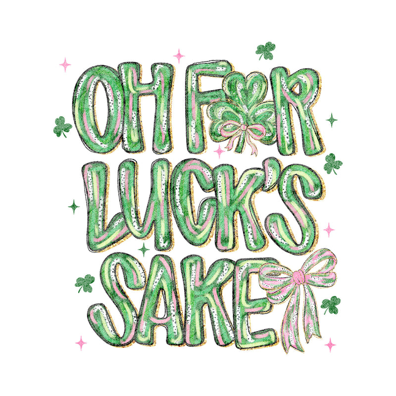 Oh For Luck's Sake - DTF Transfer