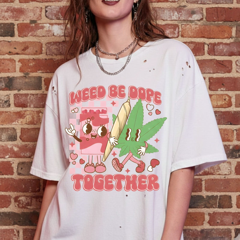 Weed Be Dope Together- DTF Transfer
