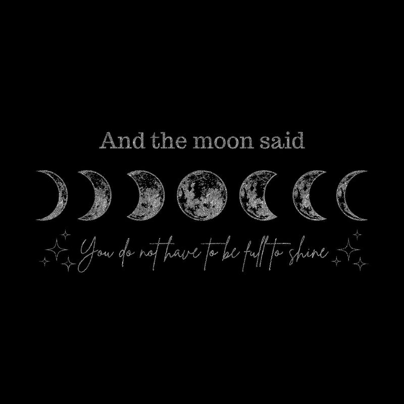 And The Moon Said, You Don't Have To Be Full To Shine - DTF Transfer