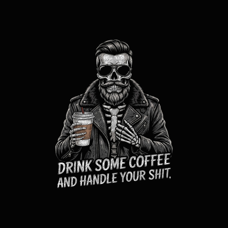 Drink Some Coffee & Handle It Guy - DTF Transfer