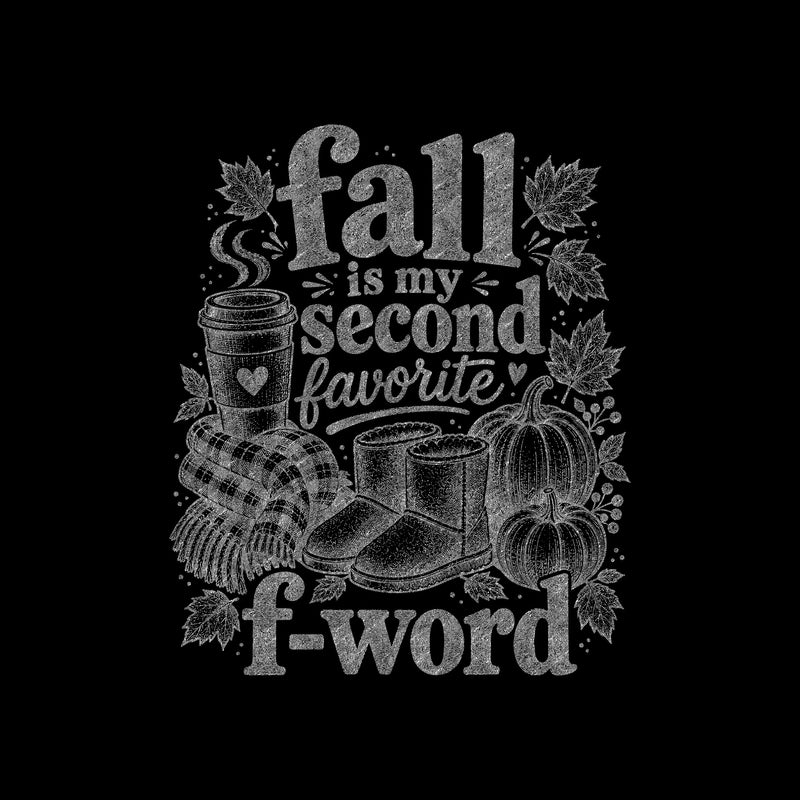 Fall Is My Second Favorite F-Word: Sarcastic Autumn Engraving - DTF Transfer