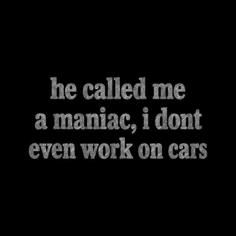 He Called Me A Maniac - DTF Transfer