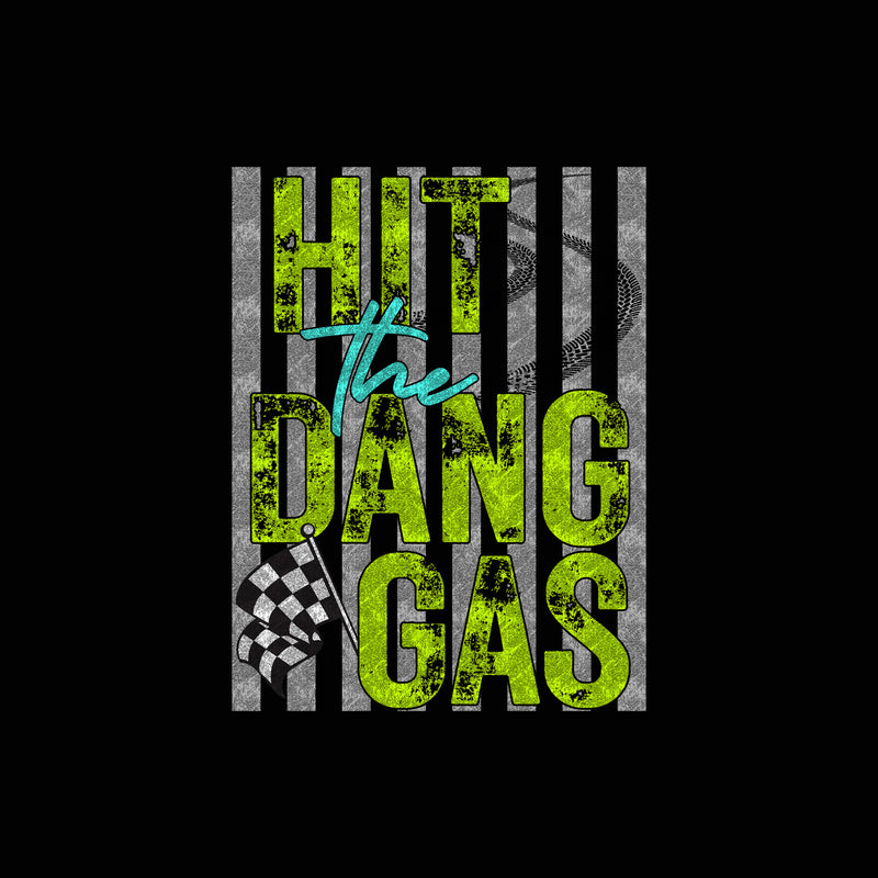 Hit The Dang Gas - DTF Transfer