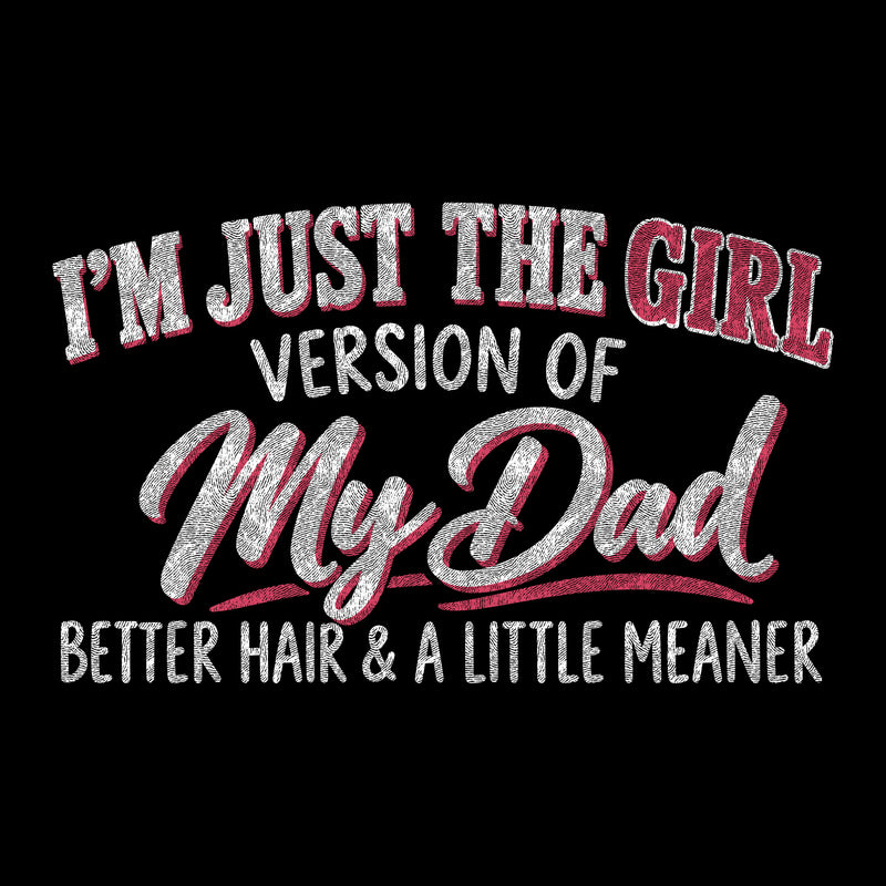 I'm Just The Girl Version Of My Dad - DTF Transfer