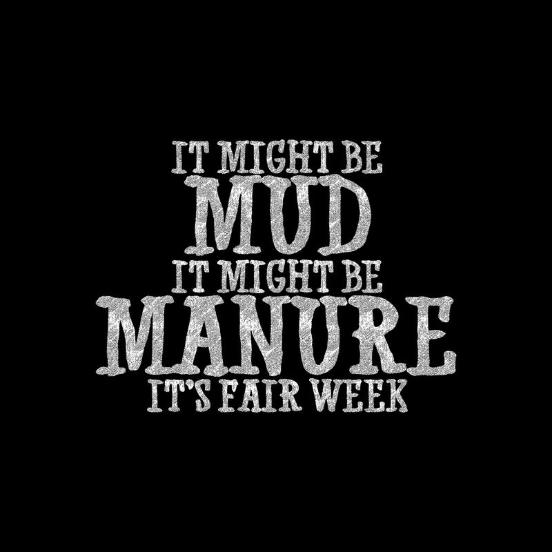 Might Be Mud, Might Be Manure - DTF Transfer
