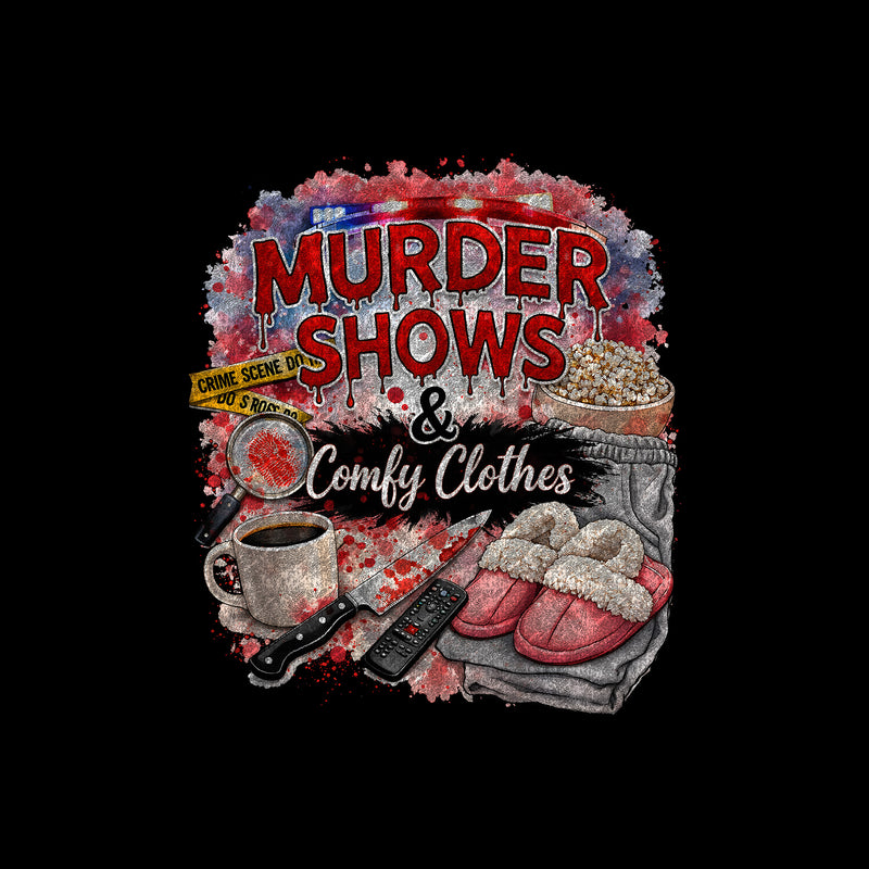 Murder Shows & Comfy Clothes - DTF Transfer