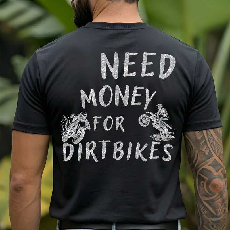 Need Money For Dirt Bikes - Back - DTF Transfer