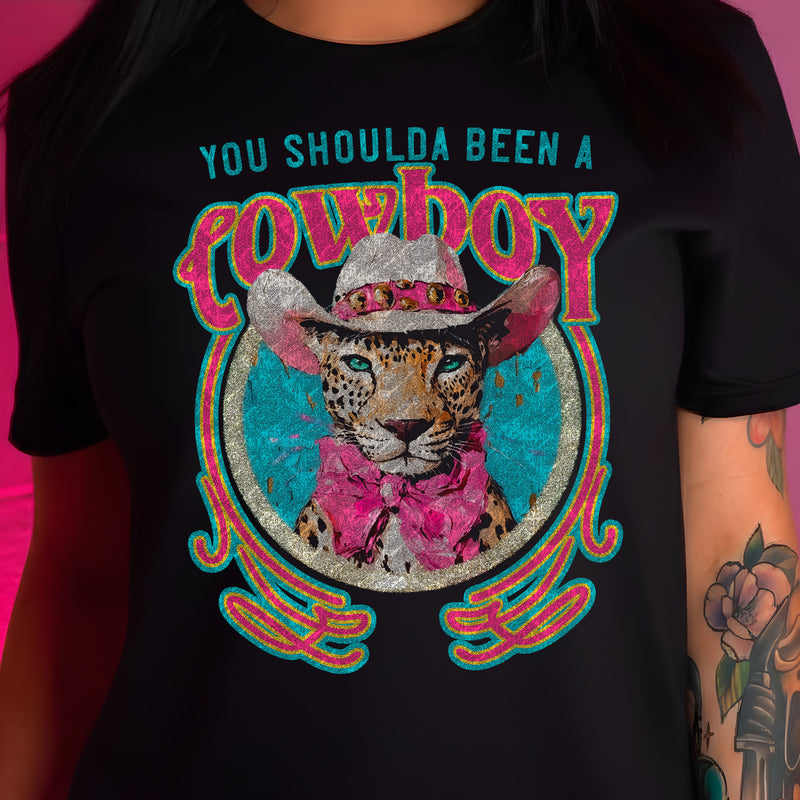 You Shoulda Been A Cowboy - DTF Transfer
