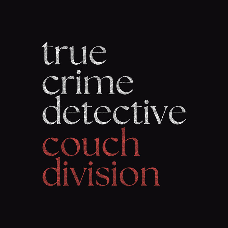 True Crime Detective - Couch Division - DTF Transfer