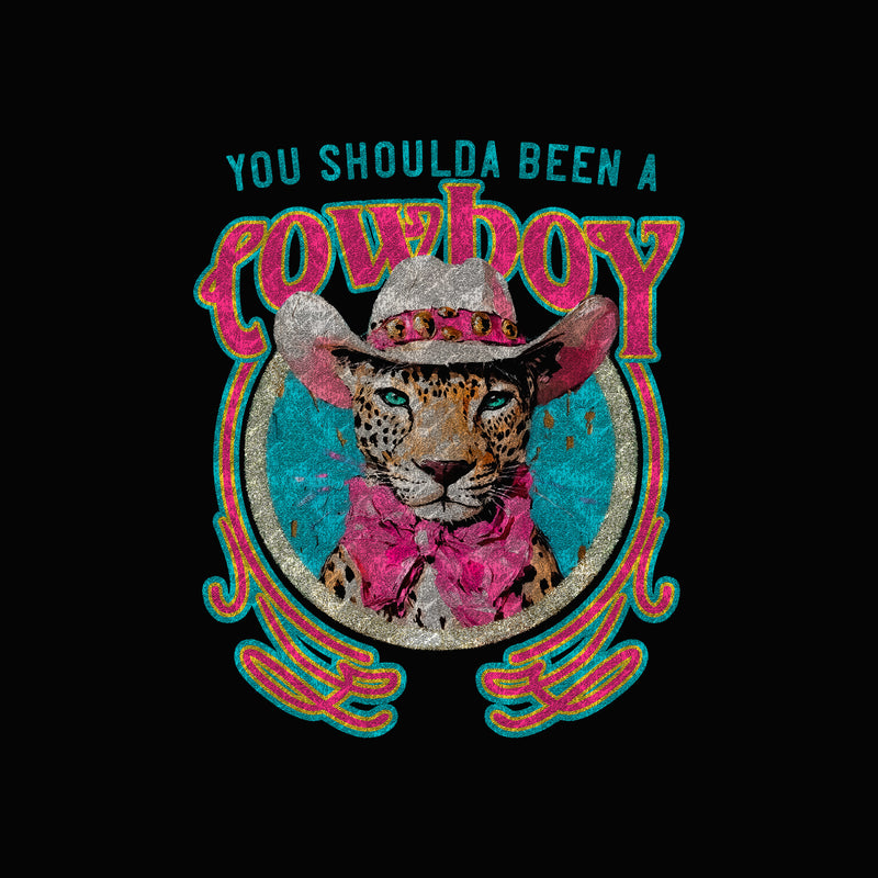 You Shoulda Been A Cowboy - DTF Transfer