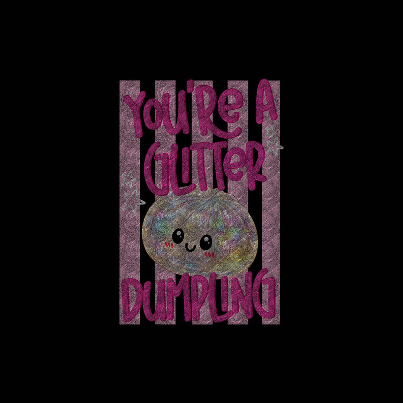 You're A Glitter Dumpling - DTF Transfer