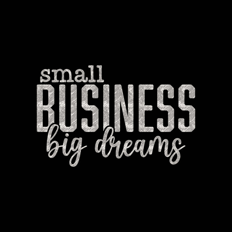 Small Business, Big Dreams - DTF Transfer