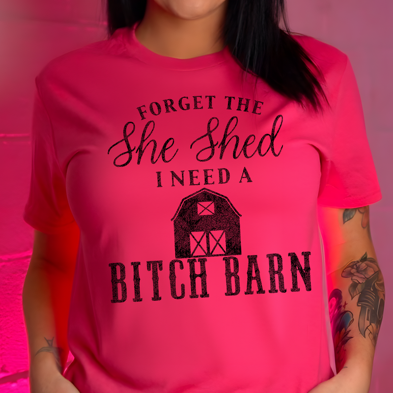 Forget The She Shed, I Need A Bitch Barn - DTF Transfer