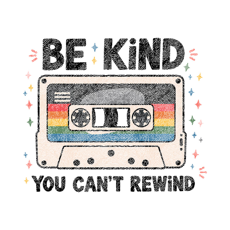 Be Kind, You Can't Rewind - DTF Transfer