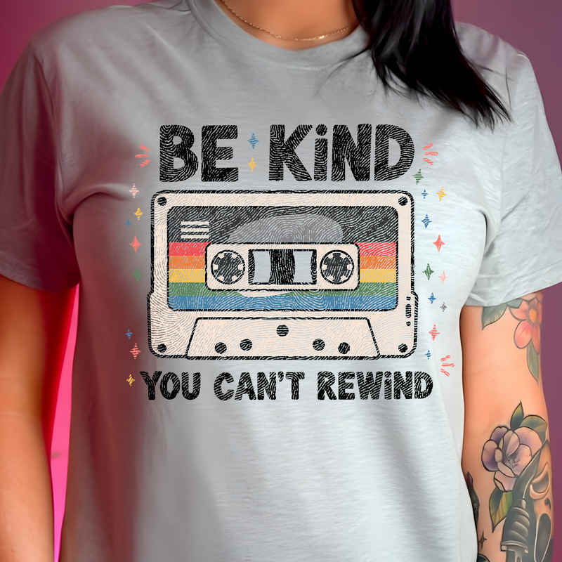 Be Kind, You Can't Rewind - DTF Transfer
