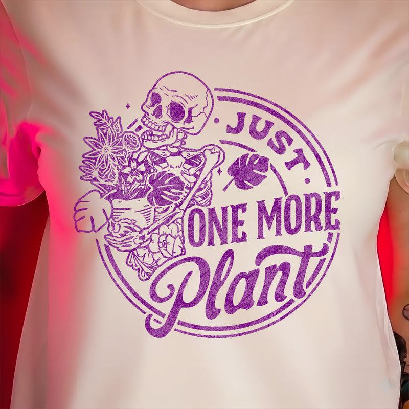 Just One More Plant - DTF Transfer