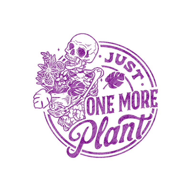 Just One More Plant - DTF Transfer