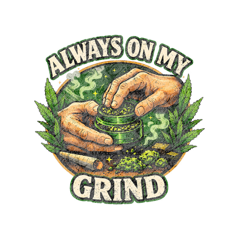 Always On My Grind - DTF Transfer
