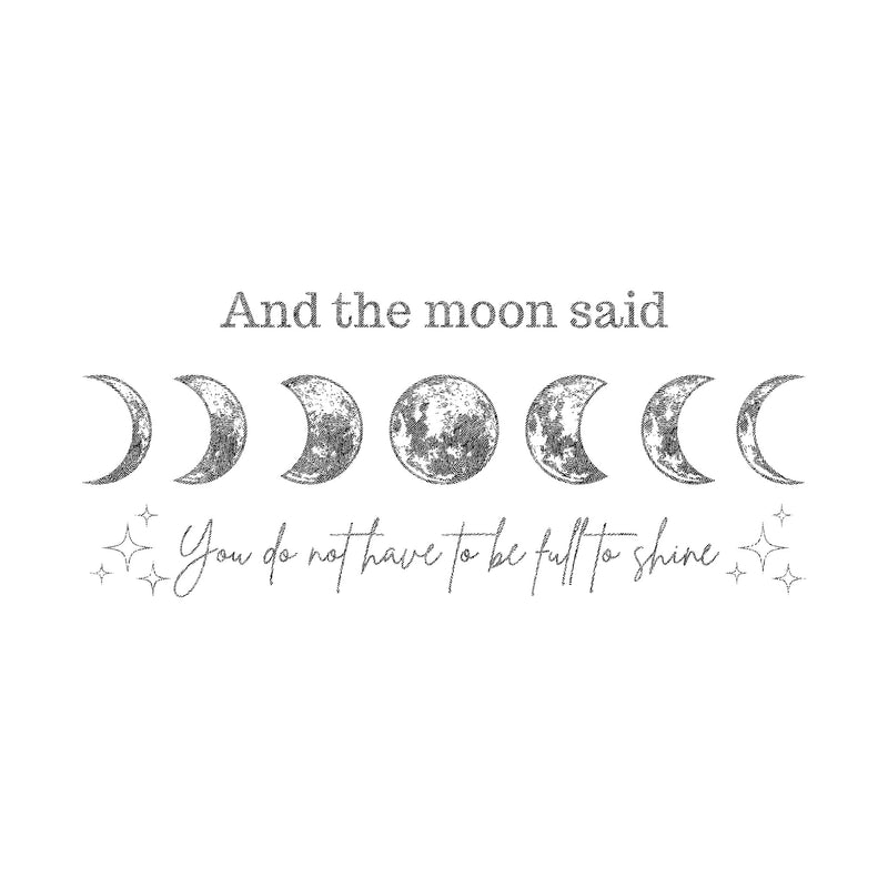 And The Moon Said, You Don't Have To Be Full To Shine - DTF Transfer