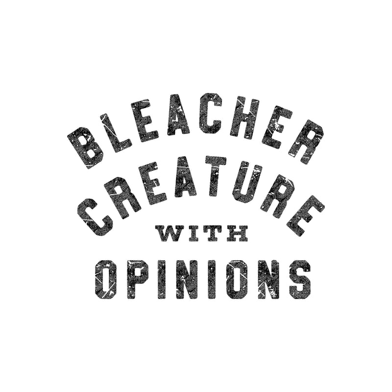 Bleacher Creature With Opinions - DTF Transfer